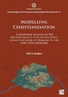 Modelling Christianisation: A Geospatial Analysis of the Archaeological Data  on the Rural Church Network of Hungary in the 11th-12th Centuries