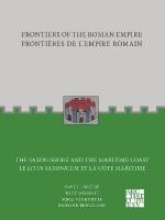 Frontiers of the Roman Empire: The Saxon Shore and the Maritime Coast: Frontières de lEmpire Romain : Le Litus Saxonicum et la Côte Maritime Bilingual edition