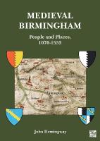 Medieval Birmingham: People and Places, 1070-1553