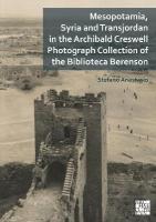 Mesopotamia, Syria and Transjordan in the Archibald Creswell Photograph  Collection of the Biblioteca Berenson