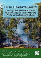 Fires in Gunaikurnai Country: Landscape Fires and Their Impacts on Aboriginal Cultural Heritage Places and  Artefacts in Southeastern Australia