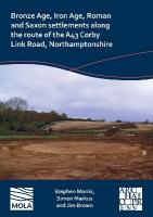 Bronze Age, Iron Age, Roman and Saxon Settlements Along the Route of the A43  Corby Link Road, Northamptonshire