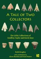 Tale of Two Collectors: The Lithic Collections of Geoffrey Taylor and David Heys (with Particular  Reference to the County of Yorkshire)