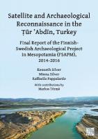 Satellite and Archaeological Reconnaissance in the Tur 'Abdin, Turkey: Final Report of the Finnish Swedish Archaeological Project in Mesopotamia  (Fsapm), 2014-2016