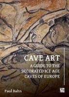 Cave Art: A Guide to the Decorated Ice Age Caves of Europe Third Edition (Revised and updated)