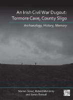 N Irish Civil War Dugout: Tormore Cave, County Sligo: Archaeology, History, Memory