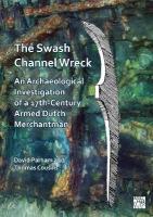 Swash Channel Wreck: An Archaeological Investigation of a 17th-Century Armed Dutch Merchantman
