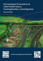Archaeological Excavations at Little Paxton Quarry Huntingdonshire,  Cambridgeshire: 2017 to 2021