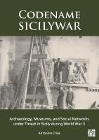 Codename SICILYWAR: Archaeology, Museums, and Social Networks under Threat  in Sicily during World War II