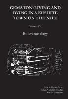 Gematon: Living and Dying in a Kushite Town on the Nile, Volume IV: Living and Dying  in a Kushite Town on the Nile, Volume IV: Bioarchaeology