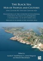 Black Sea: Hub of Peoples and Cultures (8th Century Bc-5th/6th Century Ad): Proceedings  of the Seventh International Congress on Black Sea Antiquities (Thessaloniki, 26-30 September 2022)