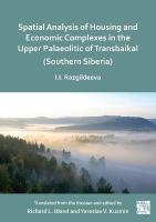 Spatial Analysis of Housing and Economic Complexes in the Upper Palaeolithic  of Transbaikal (Southern Siberia)