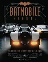 Batmobile Manual: Inside the Dark Knight's Most Iconic Rides