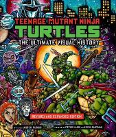 Teenage Mutant Ninja Turtles: The Ultimate Visual History (Revised and  Expanded Edition)