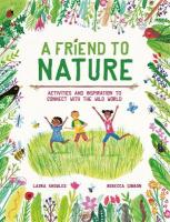 Friend to Nature: Activities and Inspiration to Connect With the Wild World