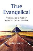 True Evangelical: The Changing Face of Anglican Evangelicalism
