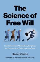 Science of Free Will, The: How Determinism Affects Everything from the Future of AI to Traffic to God  to Bees