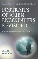 Paranormal Perspectives: Portraits of Alien Encounters Revisited: High Strangeness British UFO Cases
