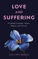 Love and Suffering: A Spiritual Guide for Helpers, Healers, and Humans