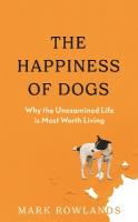 Happiness of Dogs: Why the Unexamined Life Is Most Worth Living