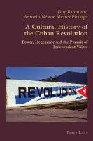 Cultural History of the Cuban Revolution: Power, Hegemony and the Pursuit of Independent Voices New edition