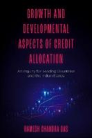 Growth and Developmental Aspects of Credit Allocation: An Inquiry for Leading Countries and the Indian States