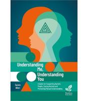 Understanding Me, Understanding You: A Guide for Supporting Autistic People, Easing Anxiety and Promoting Mutual  Understanding