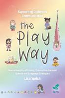 Supporting Children's Communication The Play Way: Neurodiversity-affirming, Connection-focused Speech and Language Strategies