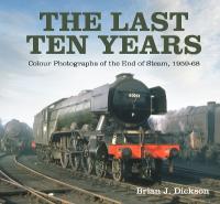 Last Ten Years: Colour Photographs of the End of Steam, 1959-68