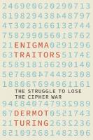 Enigma Traitors: The Struggle to Lose the Cipher War