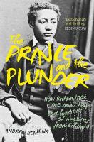 Prince and the Plunder: How Britain Took One Small Boy and Hundreds of Treasures from Ethiopia New edition
