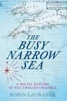Busy Narrow Sea: A Social History of the English Channel