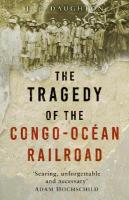Tragedy of the Congo-Océan Railroad New edition