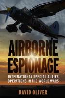 Airborne Espionage: International Special Duties Operations in the World Wars New edition