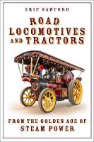 Road Locomotives and Tractors: From the Golden Age of Steam Power New edition