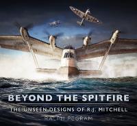 Beyond the Spitfire: The Unseen Designs of R.J. Mitchell New edition