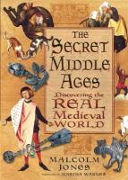 Secret Middle Ages: Discovering the Real Medieval World New edition