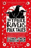 Three Ravens Folk Tales: New tellings of half-forgotten stories from England's 39 Historic Counties