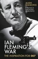 Ian Fleming's War: The Inspiration for 007 New edition