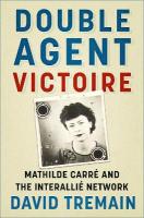 Double Agent Victoire: Mathilde Carré and the Interallié Network New edition