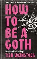 How to Be a Goth: Your A-Z of Undead Style