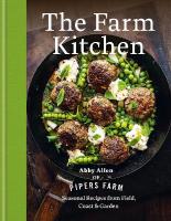 Farm Kitchen: Seasonal Recipes from Field, Coast and Garden
