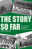 Story so Far: 150 Years of Hibernian Football Club