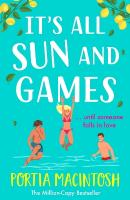 It's All Sun and Games: The hilarious, sun-drenched romantic comedy from MILLION COPY BESTSELLER  Portia MacIntosh