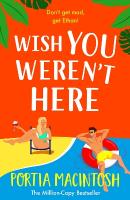 Wish You Weren't Here: The ultimate fake dating summer romance from Portia MacIntosh for 2025