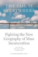 Jail is Everywhere: Fighting the New Geography of Mass Incarceration