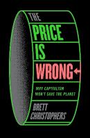 Price is Wrong: Why Capitalism Won't Save the Planet