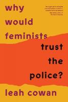 Why Would Feminists Trust the Police?: A tangled history of resistance and complicity