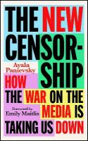 New Censorship: How the War on Media is Taking Us Down