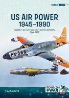 US Air Power 1945-1990 Volume 1: US Fighters and Fighter-Bombers, 1945-1949